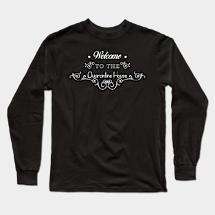 15 - QUARANTINE HOUSE Long Sleeve T-Shirt